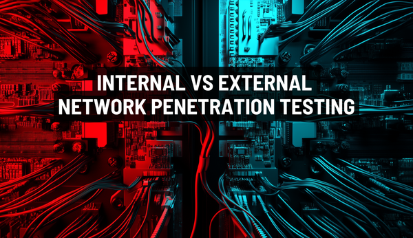 Internal vs. External Network Penetration Testing: What IT Professionals Need to Know